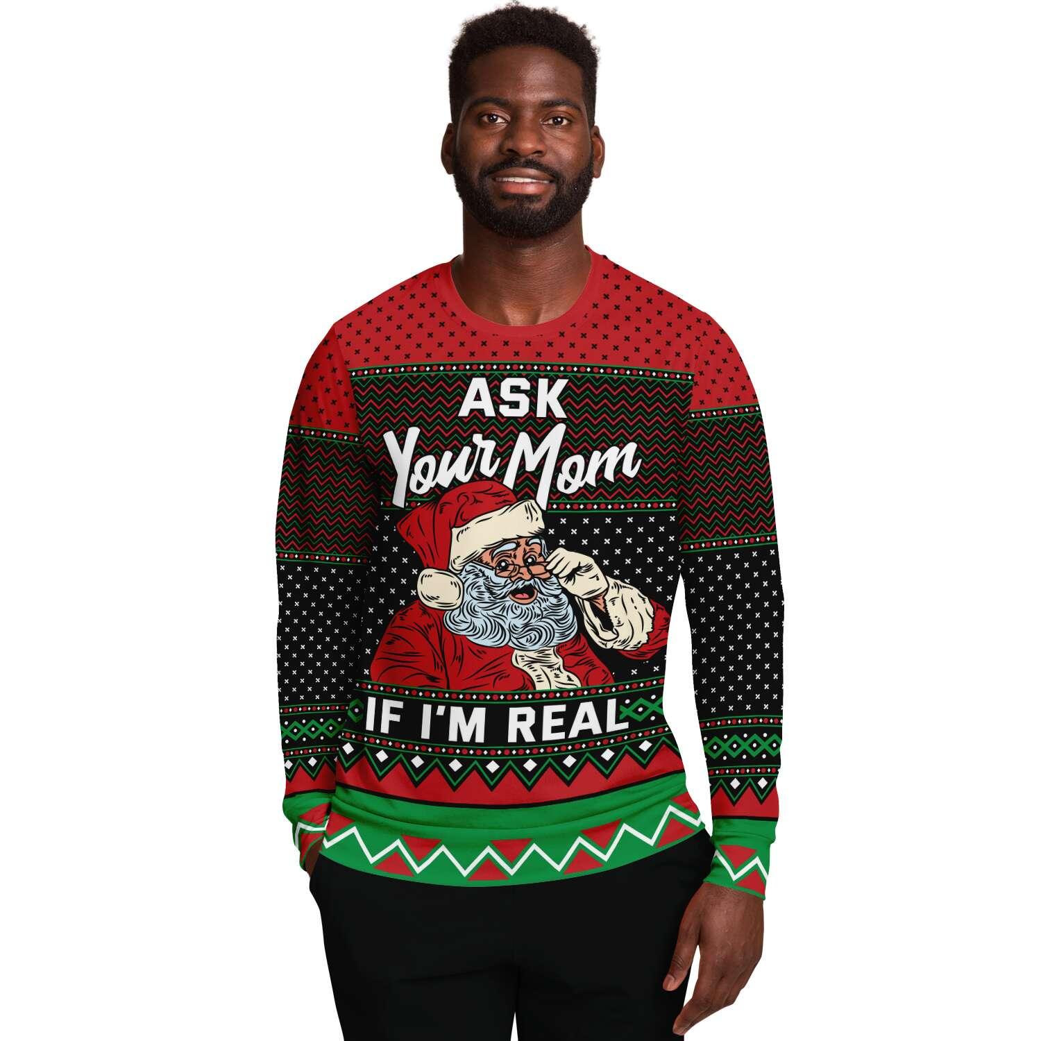 Ask Your Mom If I Am Real Funny Ugly Christmas Sweater