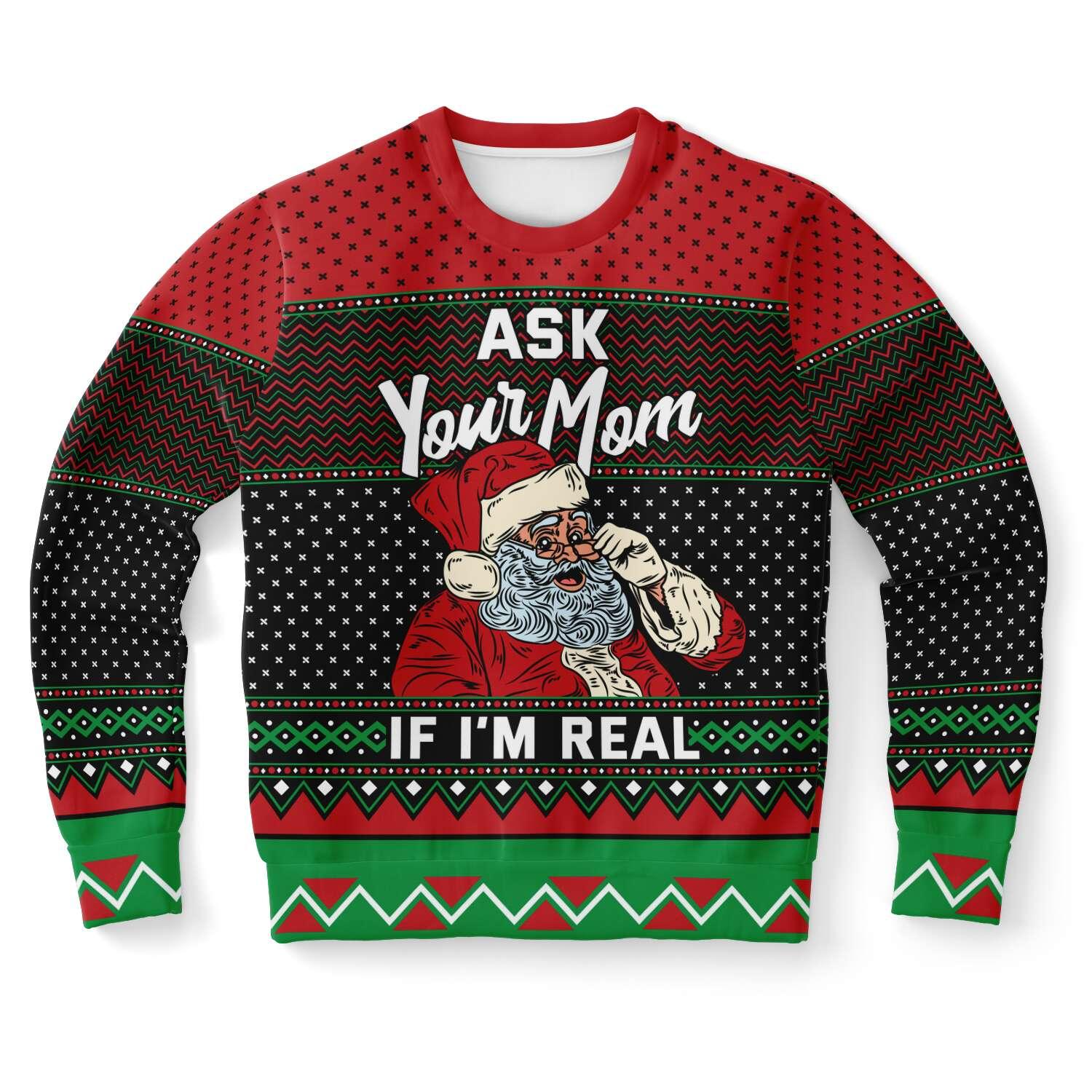 Ask Your Mom If I Am Real Funny Ugly Christmas Sweater